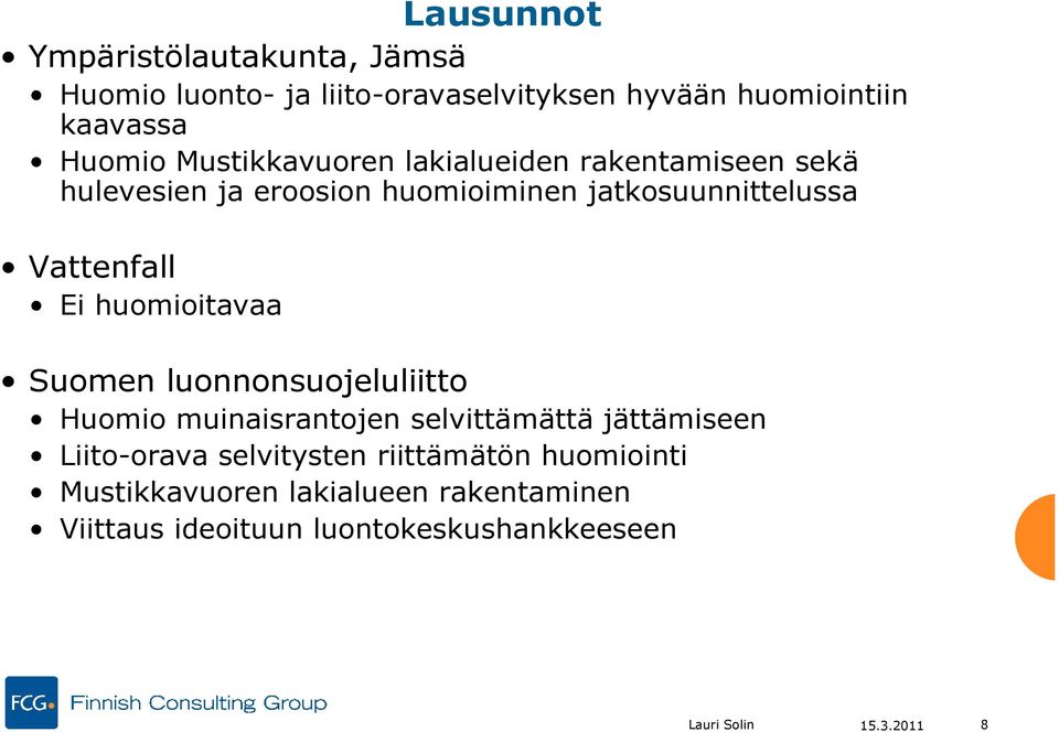 huomioitavaa Suomen luonnonsuojeluliitto Huomio muinaisrantojen selvittämättä jättämiseen Liito-orava selvitysten