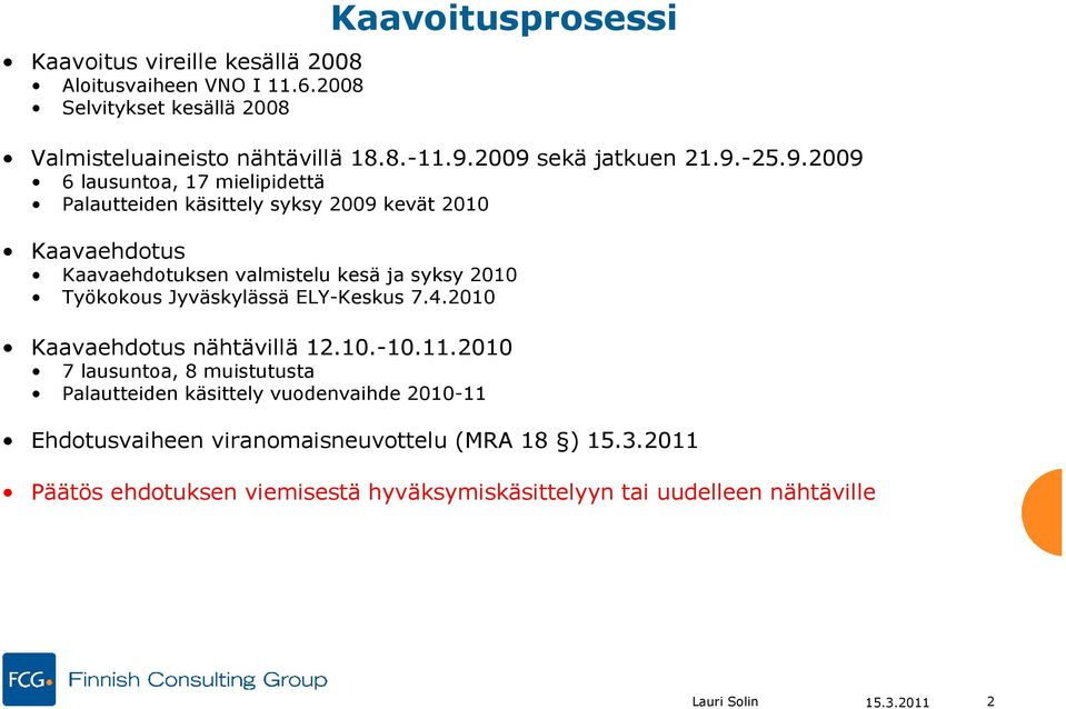 syksy 2010 Työkokous Jyväskylässä ELY-Keskus 7.4.2010 Kaavaehdotus nähtävillä 12.10.-10.11.