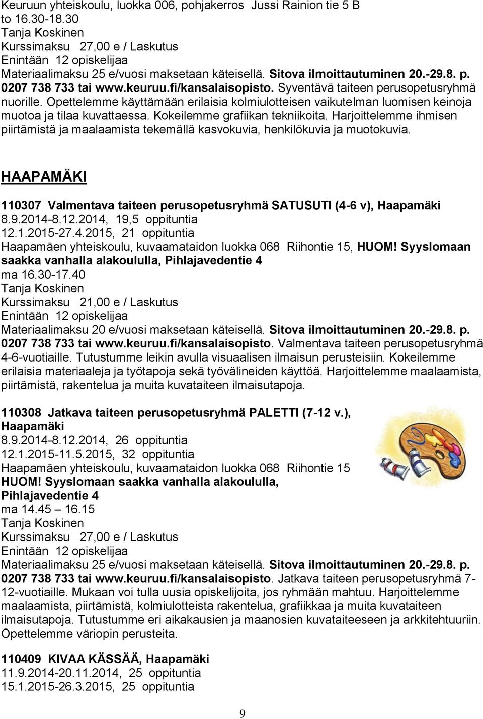 Opettelemme käyttämään erilaisia kolmiulotteisen vaikutelman luomisen keinoja muotoa ja tilaa kuvattaessa. Kokeilemme grafiikan tekniikoita.