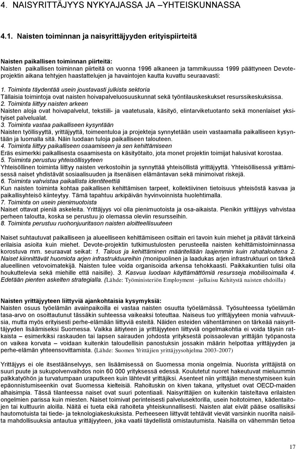 Devoteprojektin aikana tehtyjen haastattelujen ja havaintojen kautta kuvattu seuraavasti: 1.