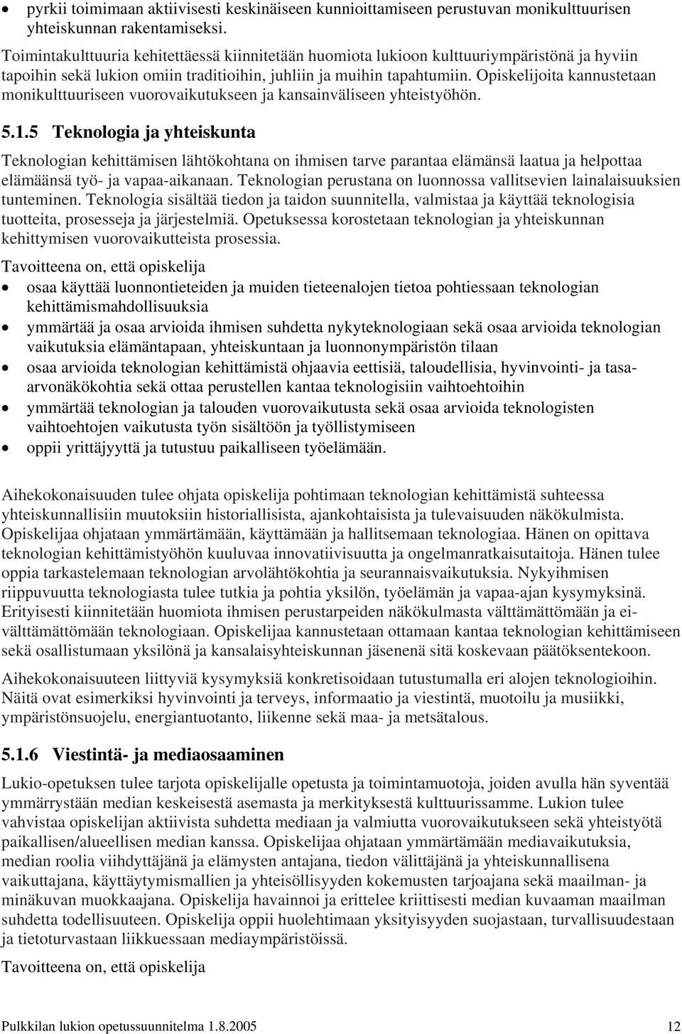 Opiskelijoita kannustetaan monikulttuuriseen vuorovaikutukseen ja kansainväliseen yhteistyöhön. 5.1.
