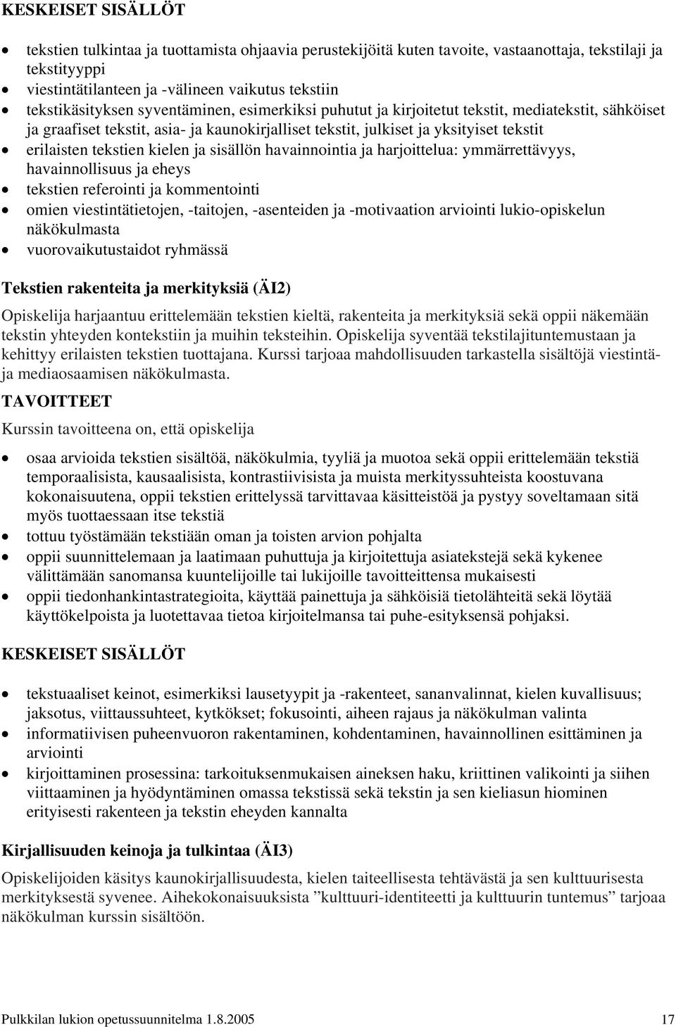 havainnointia ja harjoittelua: ymmärrettävyys, havainnollisuus ja eheys tekstien referointi ja kommentointi omien viestintätietojen, -taitojen, -asenteiden ja -motivaation arviointi lukio-opiskelun