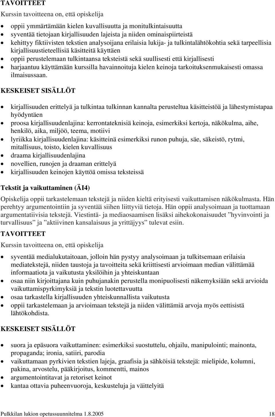 havainnoituja kielen keinoja tarkoituksenmukaisesti omassa ilmaisussaan.