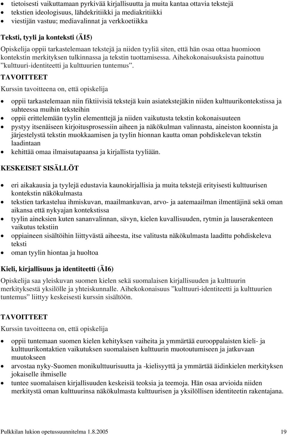 Aihekokonaisuuksista painottuu kulttuuri-identiteetti ja kulttuurien tuntemus.