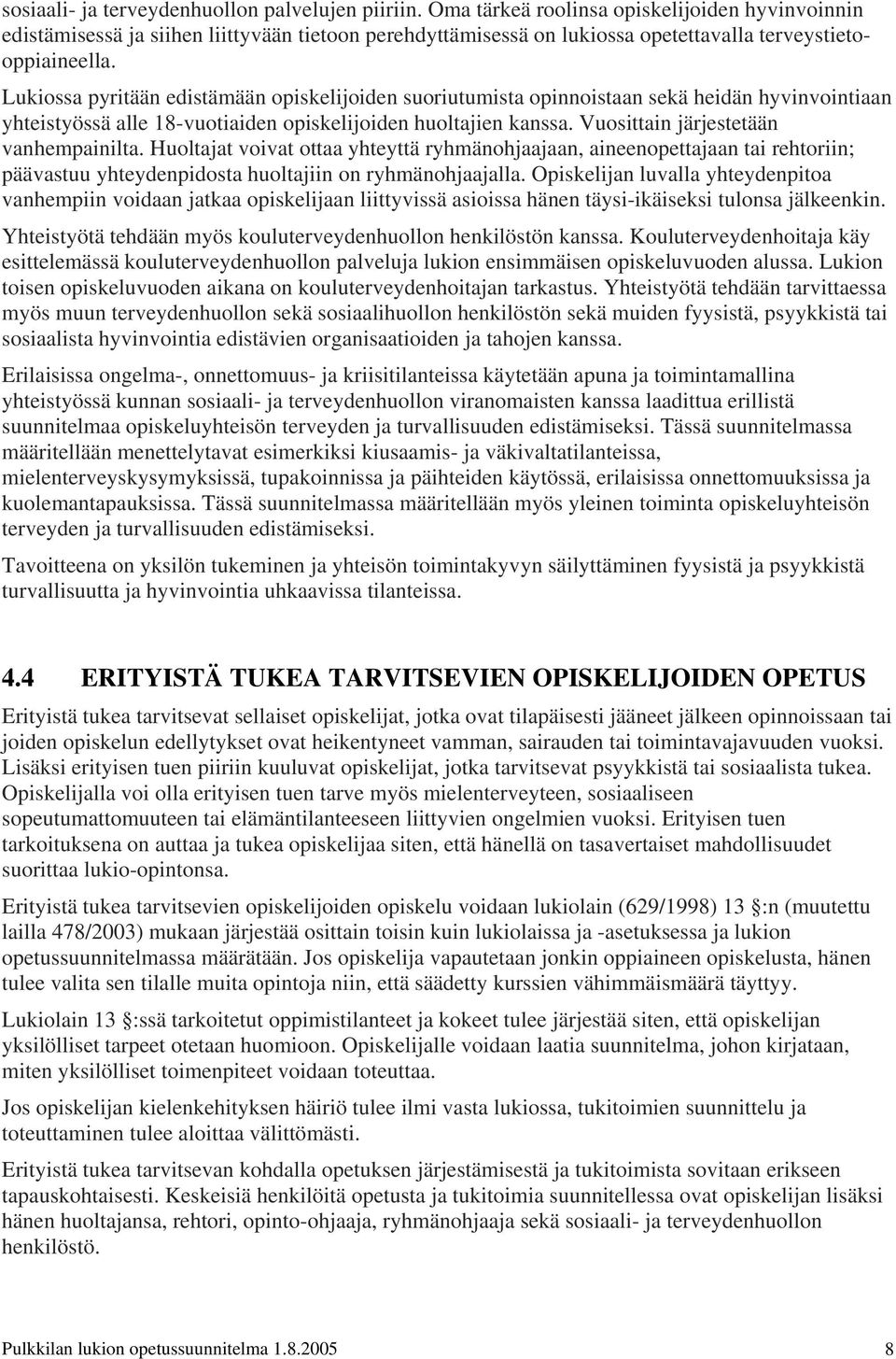 Lukiossa pyritään edistämään opiskelijoiden suoriutumista opinnoistaan sekä heidän hyvinvointiaan yhteistyössä alle 18-vuotiaiden opiskelijoiden huoltajien kanssa.
