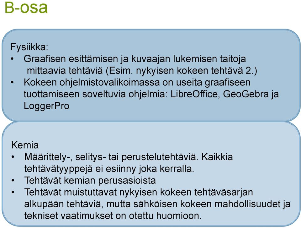 Määrittely-, selitys- tai perustelutehtäviä. Kaikkia tehtävätyyppejä ei esiinny joka kerralla.