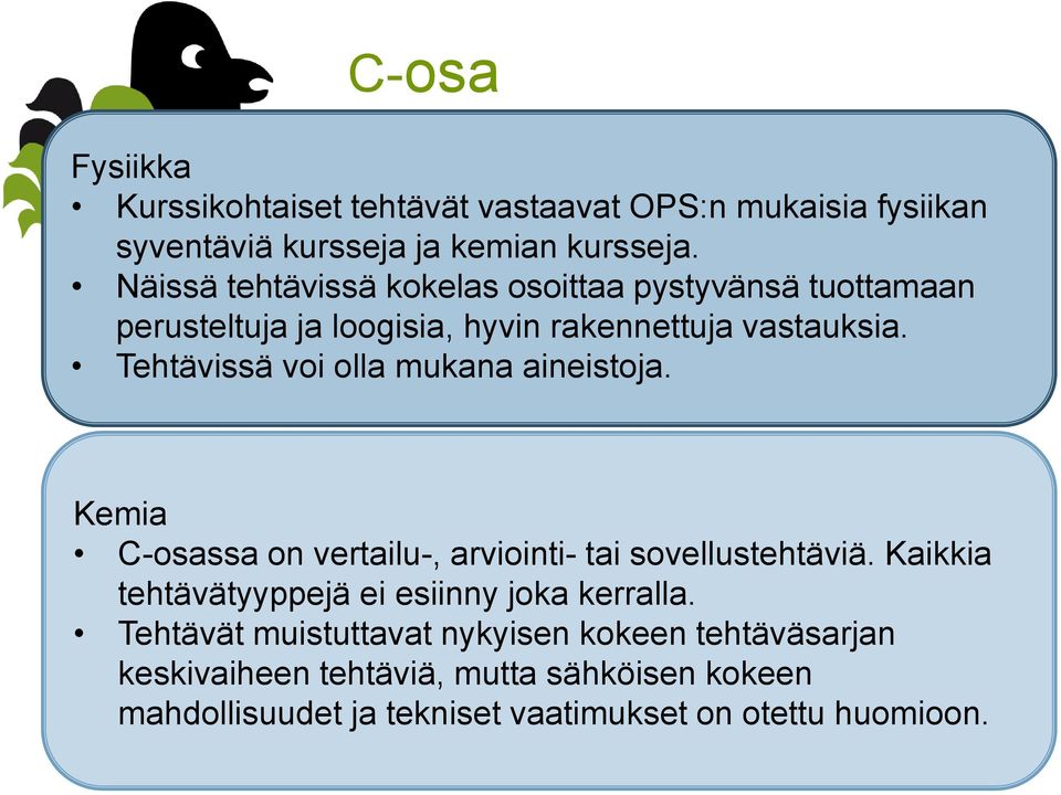 Tehtävissä voi olla mukana aineistoja. Kemia C-osassa on vertailu-, arviointi- tai sovellustehtäviä.