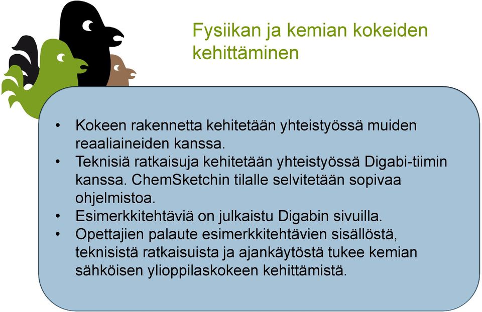 ChemSketchin tilalle selvitetään sopivaa ohjelmistoa. Esimerkkitehtäviä on julkaistu Digabin sivuilla.