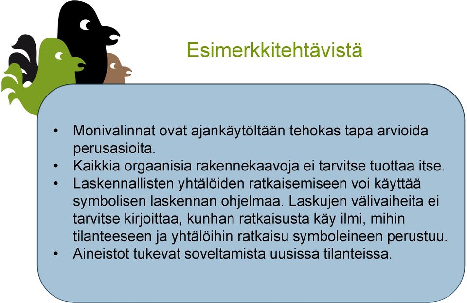 Laskennallisten yhtälöiden ratkaisemiseen voi käyttää symbolisen laskennan ohjelmaa.