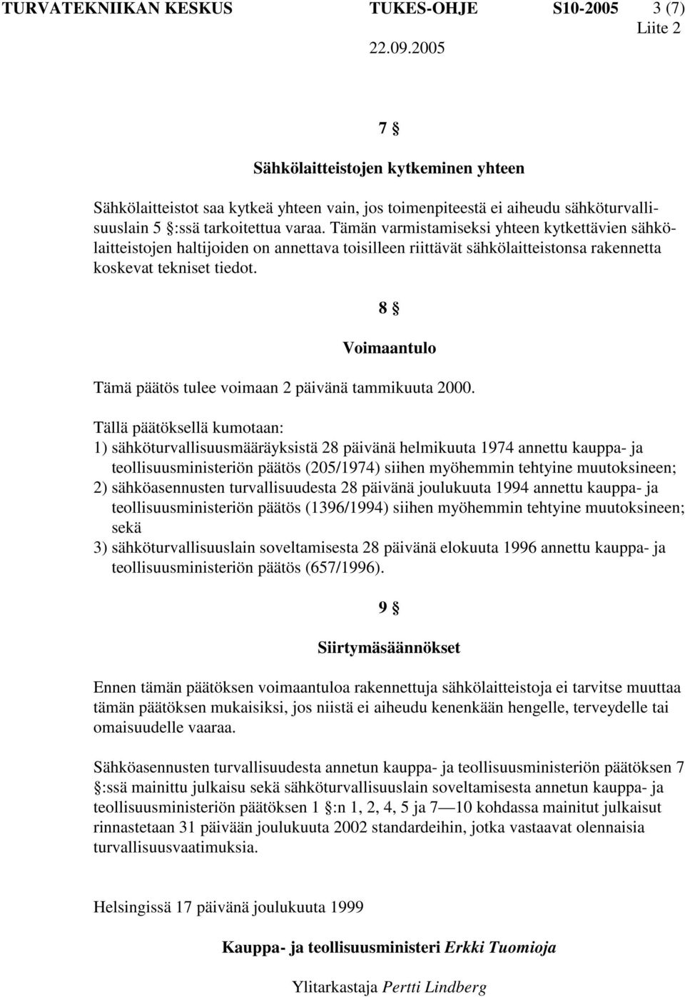 8 Voimaantulo Tämä päätös tulee voimaan 2 päivänä tammikuuta 2000.