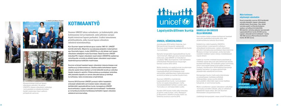 UNICEF 2013/Martti Penttilä KOTIMAANTYÖ Suomen UNICEF tekee vaikuttamis- ja tiedotustyötä, jotta kotimaamme lait ja käytännöt, sekä julkisten varojen käyttö toimisivat lapsen parhaaksi.