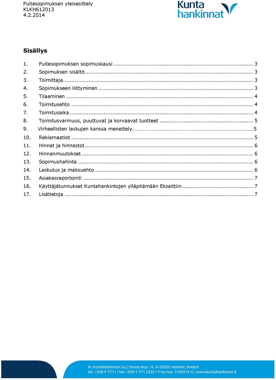 Virheellisten laskujen kanssa menettely. 5 10. Reklamaatiot... 5 11. Hinnat ja hinnastot... 6 12. Hinnanmuutokset... 6 13.