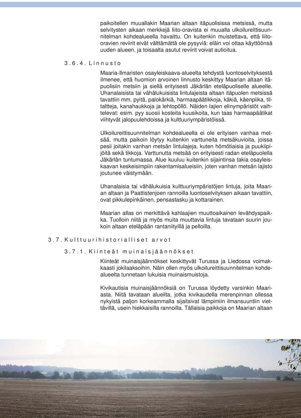 Linnusto Maaria-Ilmaristen osayleiskaava-alueelta tehdystä luontoselvityksestä ilmenee, että huomion arvoinen linnusto keskittyy Maarian altaan itäpuolisiin metsiin ja siellä erityisesti Jäkärlän