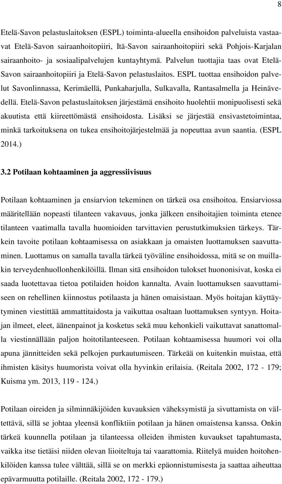 ESPL tuottaa ensihoidon palvelut Savonlinnassa, Kerimäellä, Punkaharjulla, Sulkavalla, Rantasalmella ja Heinävedellä.
