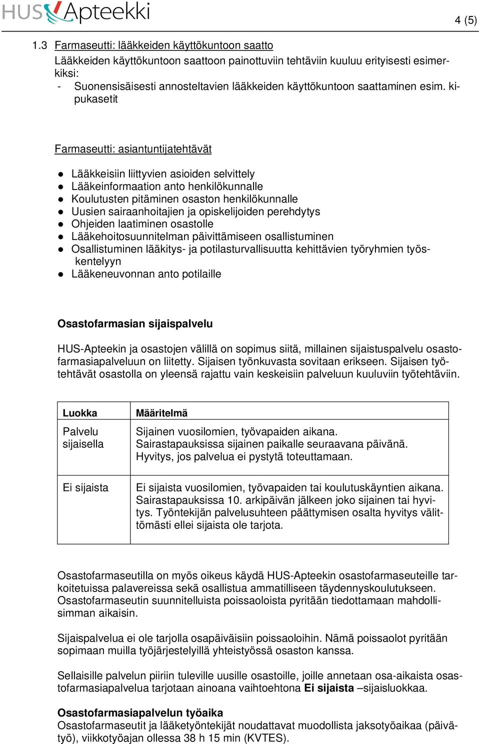 kipukasetit 4 (5) Farmaseutti: asiantuntijatehtävät Lääkkeisiin liittyvien asioiden selvittely Lääkeinformaation anto henkilökunnalle Koulutusten pitäminen osaston henkilökunnalle Uusien