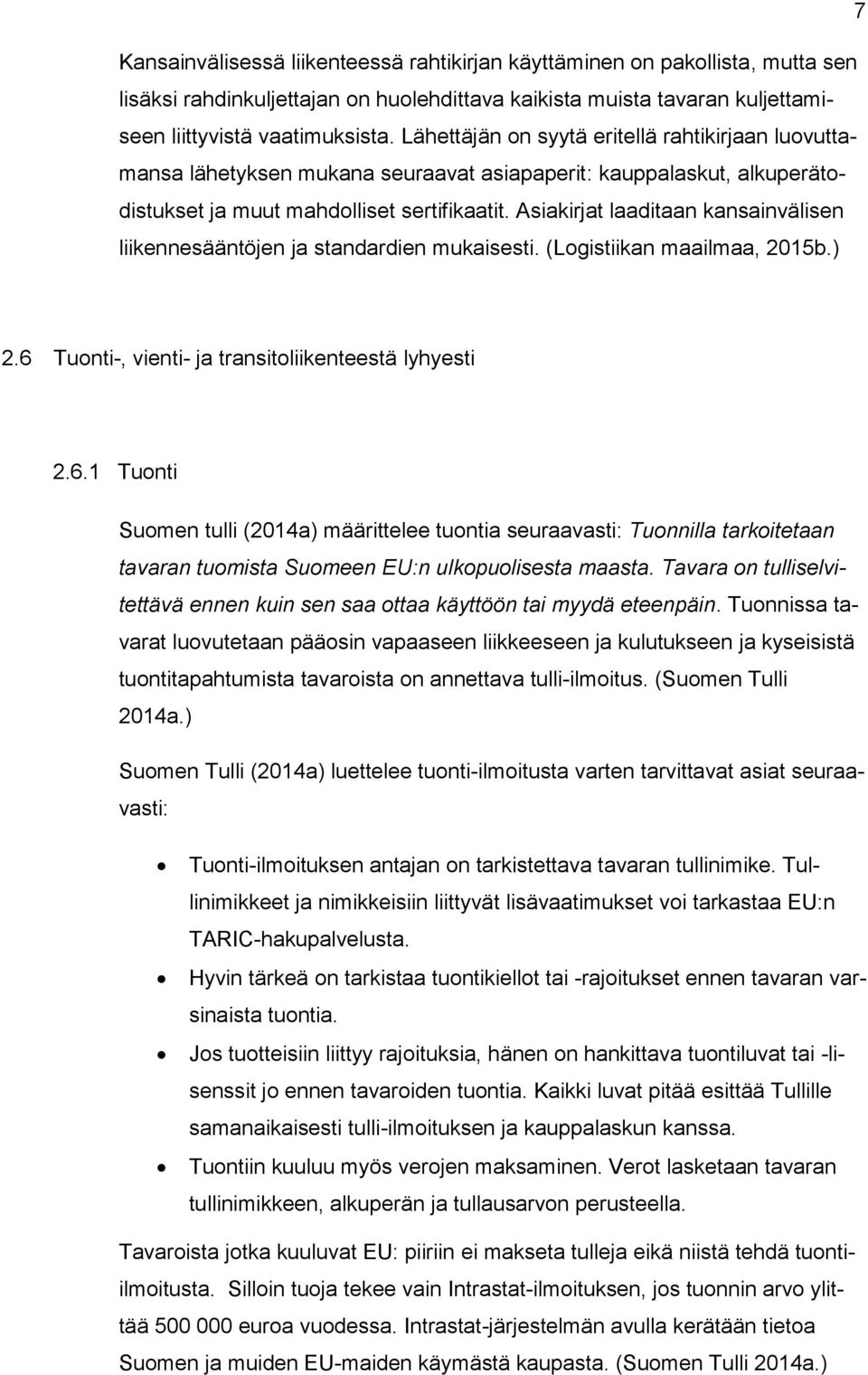 Asiakirjat laaditaan kansainvälisen liikennesääntöjen ja standardien mukaisesti. (Logistiikan maailmaa, 2015b.) 2.6 