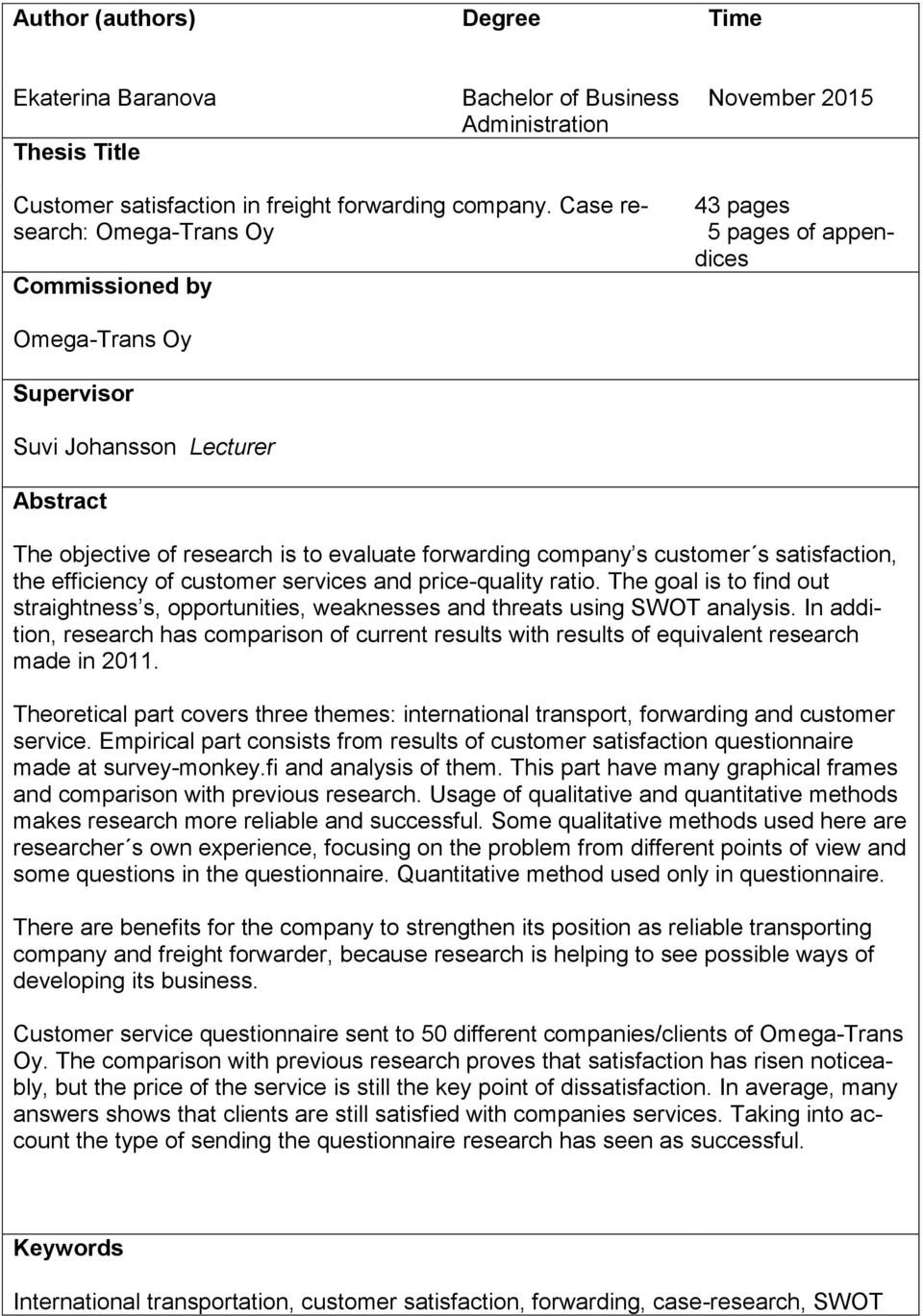 customer s satisfaction, the efficiency of customer services and price-quality ratio. The goal is to find out straightness s, opportunities, weaknesses and threats using SWOT analysis.