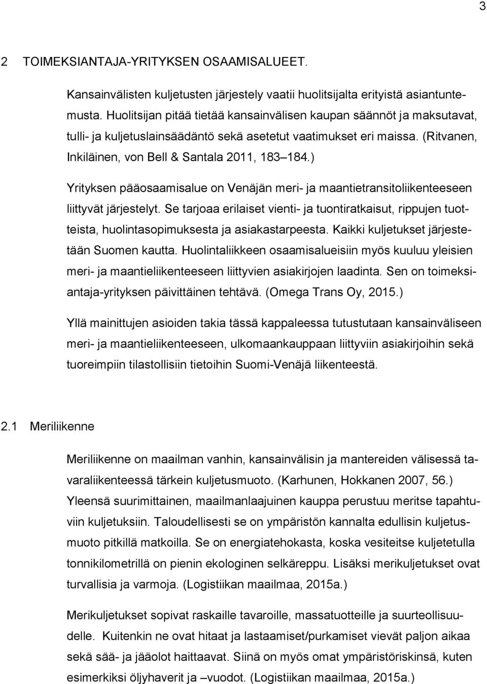 ) Yrityksen pääosaamisalue on Venäjän meri- ja maantietransitoliikenteeseen liittyvät järjestelyt.