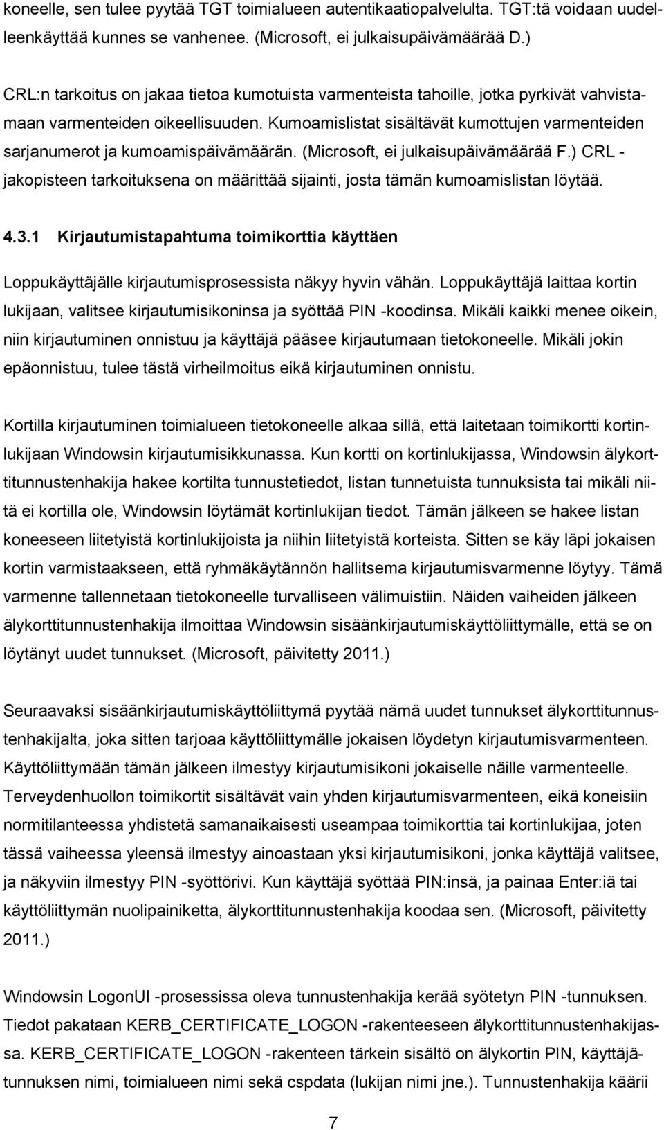 Kumoamislistat sisältävät kumottujen varmenteiden sarjanumerot ja kumoamispäivämäärän. (Microsoft, ei julkaisupäivämäärää F.