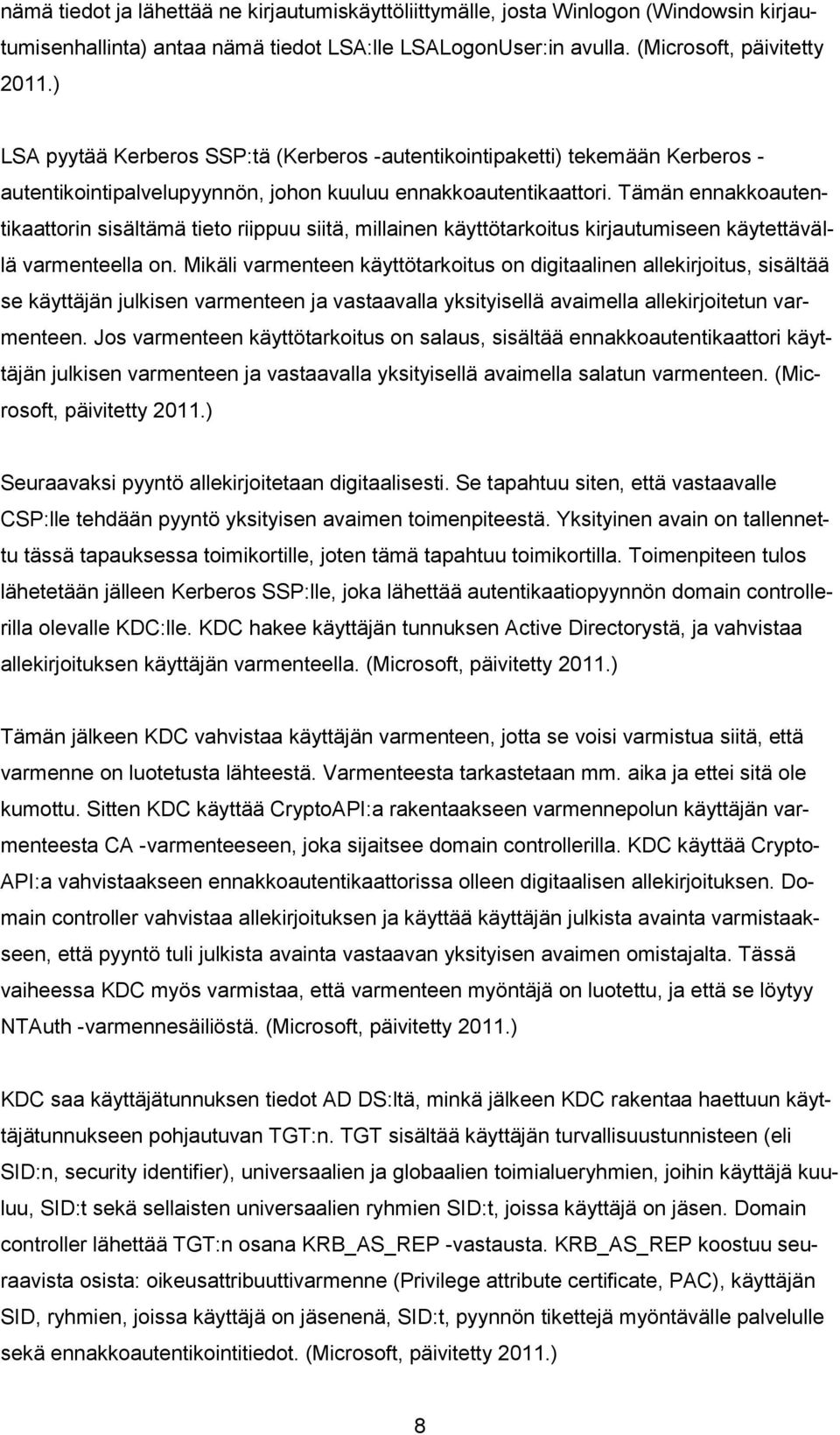 Tämän ennakkoautentikaattorin sisältämä tieto riippuu siitä, millainen käyttötarkoitus kirjautumiseen käytettävällä varmenteella on.