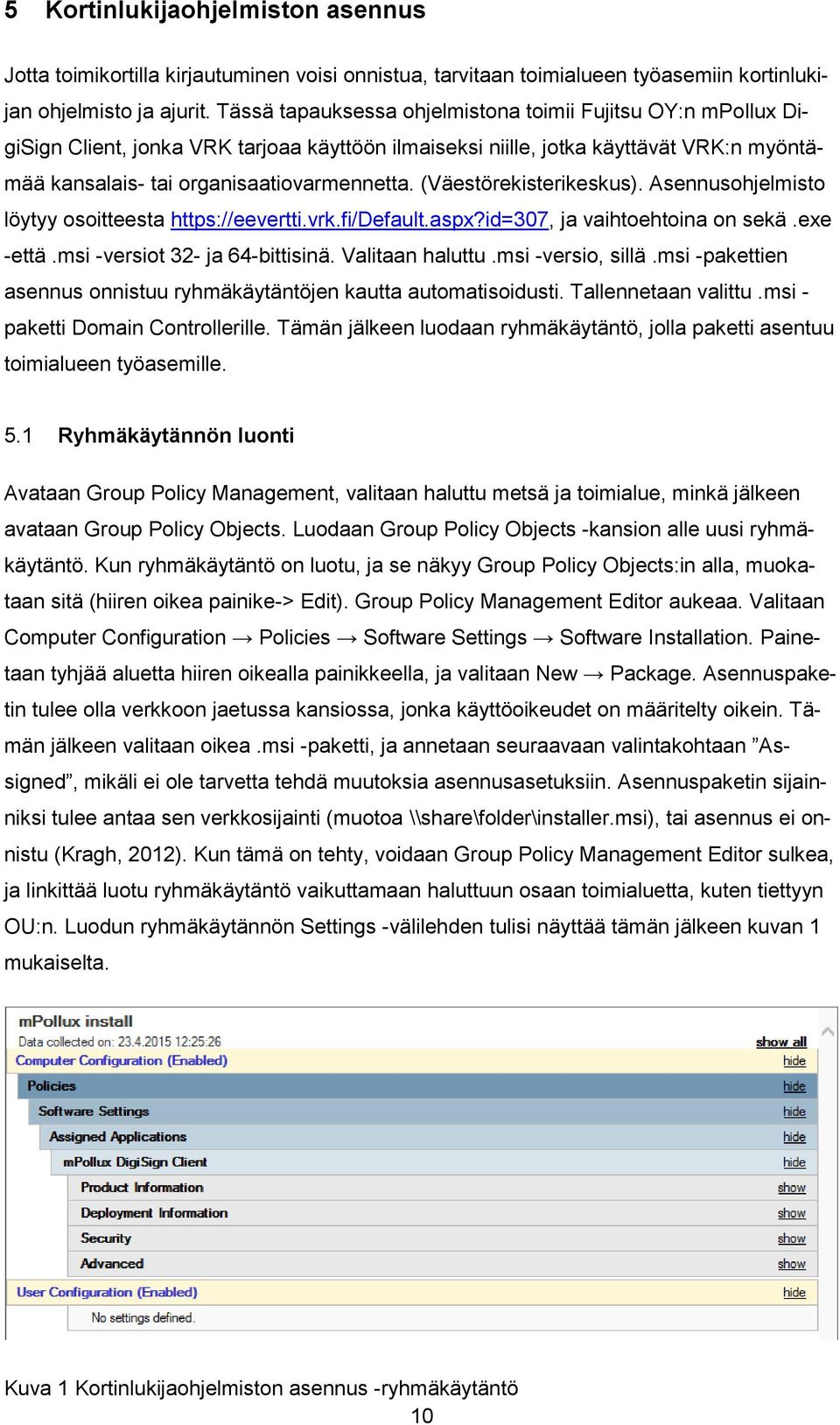 (Väestörekisterikeskus). Asennusohjelmisto löytyy osoitteesta https://eevertti.vrk.fi/default.aspx?id=307, ja vaihtoehtoina on sekä.exe -että.msi -versiot 32- ja 64-bittisinä. Valitaan haluttu.