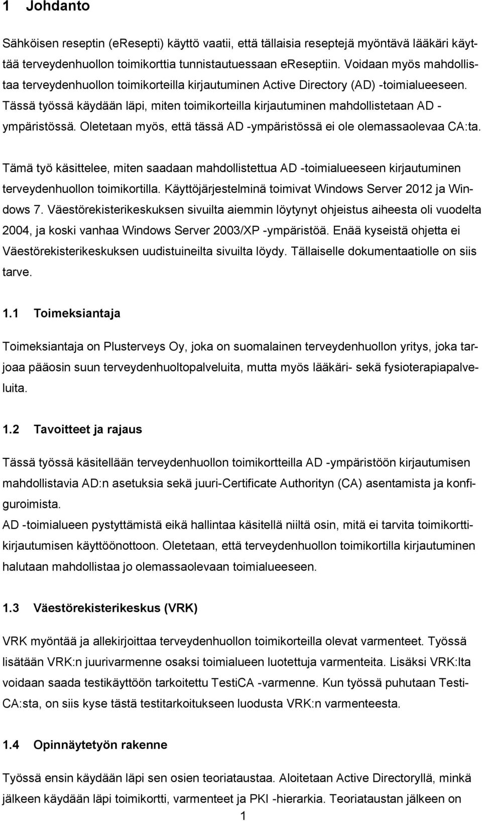 Tässä työssä käydään läpi, miten toimikorteilla kirjautuminen mahdollistetaan AD - ympäristössä. Oletetaan myös, että tässä AD -ympäristössä ei ole olemassaolevaa CA:ta.