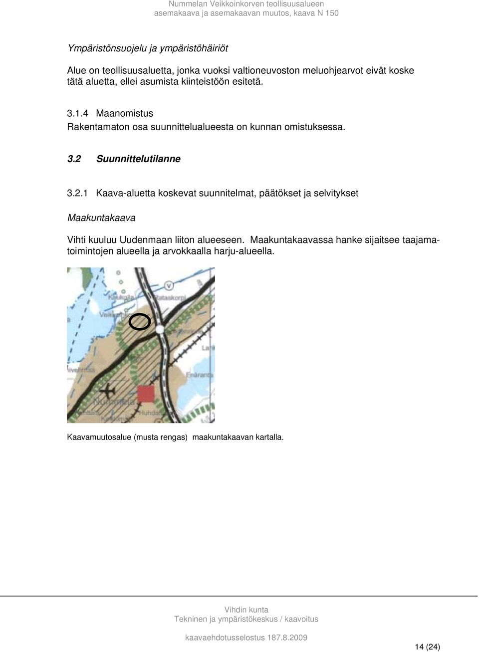 2.1 Kaava-aluetta koskevat suunnitelmat, päätökset ja selvitykset Maakuntakaava Vihti kuuluu Uudenmaan liiton alueeseen.