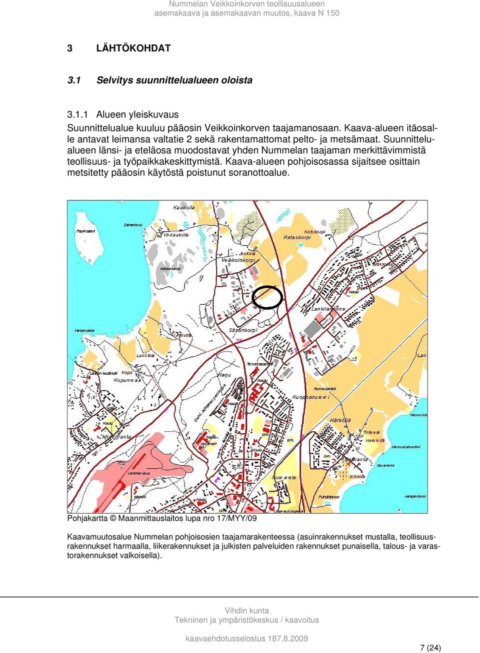 Suunnittelualueen länsi- ja eteläosa muodostavat yhden Nummelan taajaman merkittävimmistä teollisuus- ja työpaikkakeskittymistä.