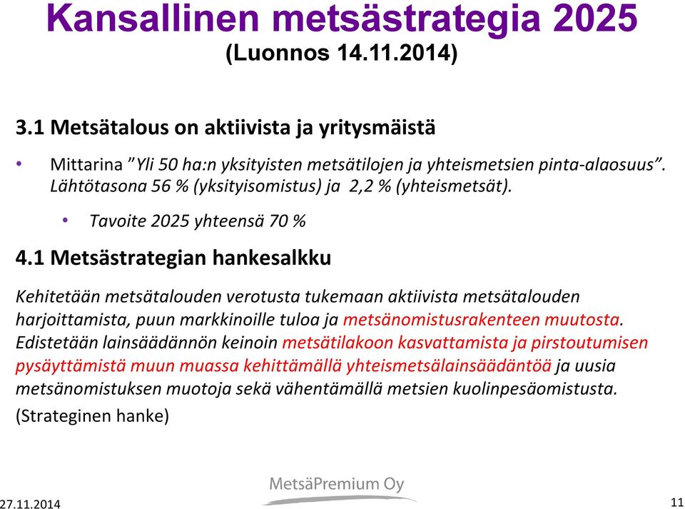 Lähtötasona 56 % (yksityisomistus) ja 2,2 % (yhteismetsät). Tavoite 2025 yhteensä 70 % 4.