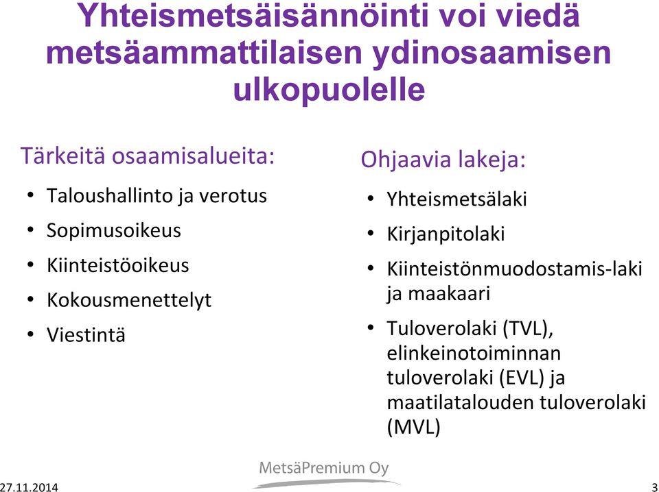 Viestintä Ohjaavia lakeja: Yhteismetsälaki Kirjanpitolaki Kiinteistönmuodostamis-laki ja