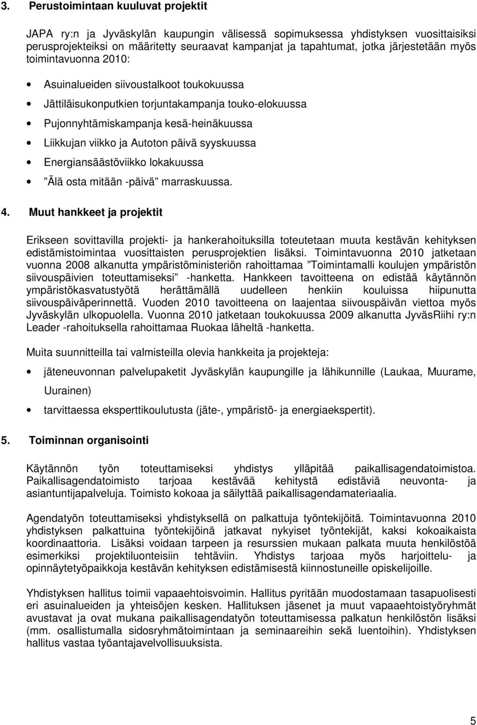Autoton päivä syyskuussa Energiansäästöviikko lokakuussa Älä osta mitään -päivä marraskuussa. 4.