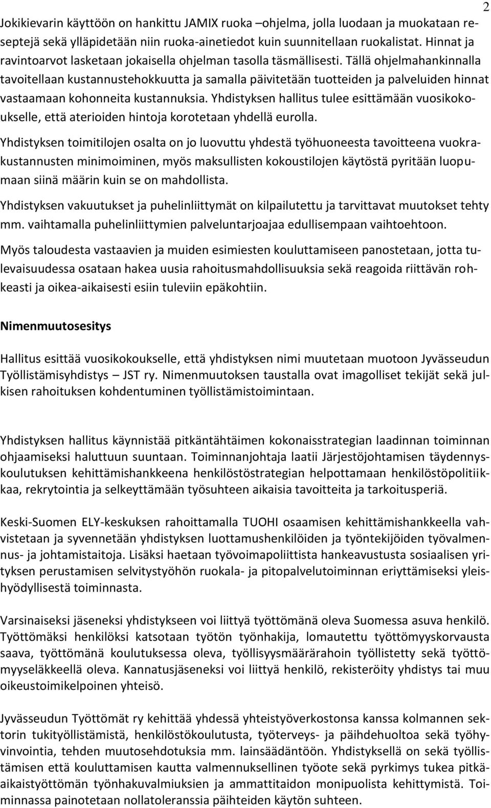 Tällä ohjelmahankinnalla tavoitellaan kustannustehokkuutta ja samalla päivitetään tuotteiden ja palveluiden hinnat vastaamaan kohonneita kustannuksia.