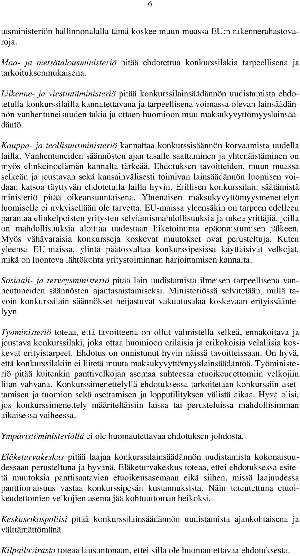 huomioon muu maksukyvyttömyyslainsäädäntö. Kauppa- ja teollisuusministeriö kannattaa konkurssisäännön korvaamista uudella lailla.