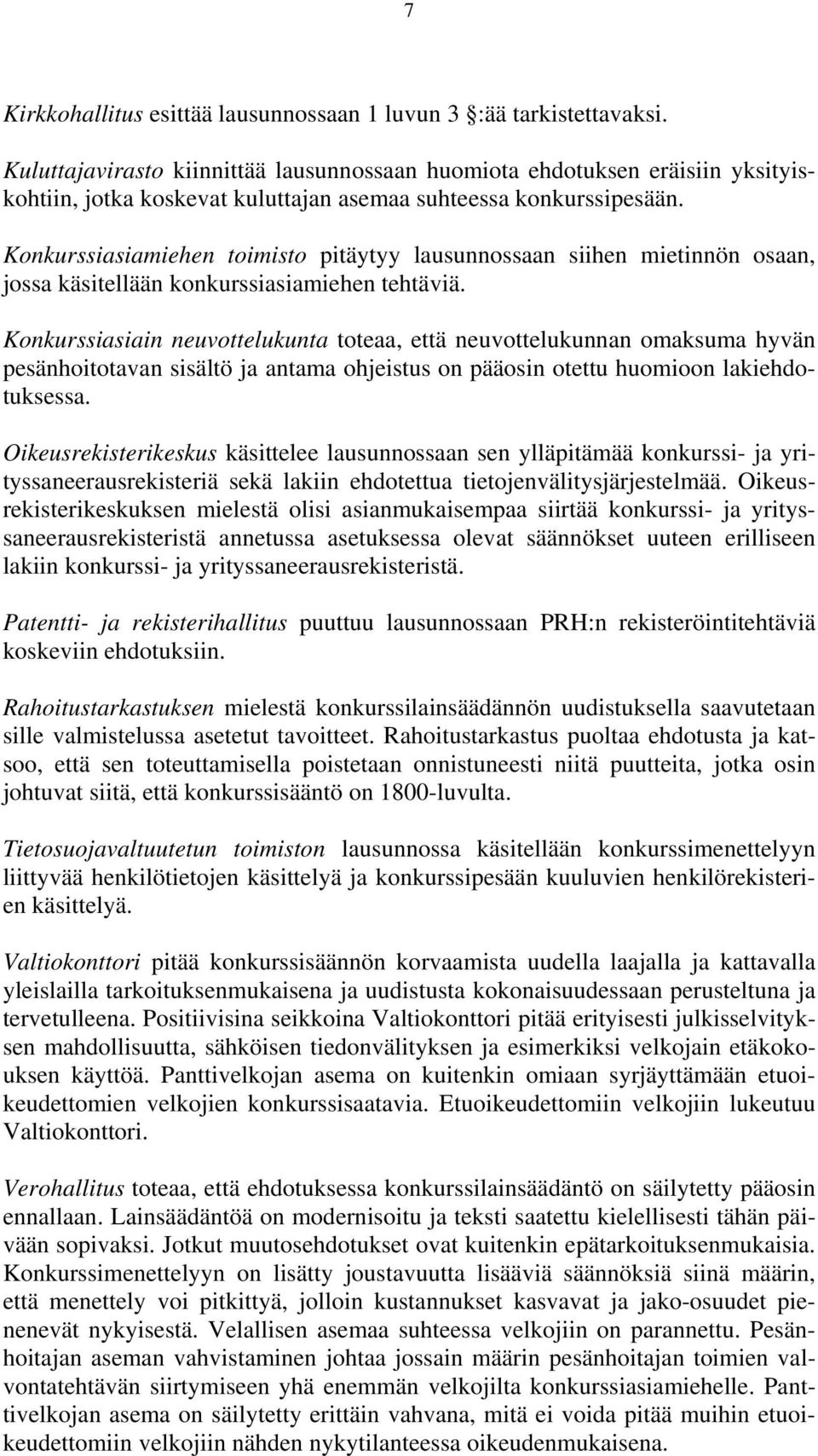 Konkurssiasiamiehen toimisto pitäytyy lausunnossaan siihen mietinnön osaan, jossa käsitellään konkurssiasiamiehen tehtäviä.