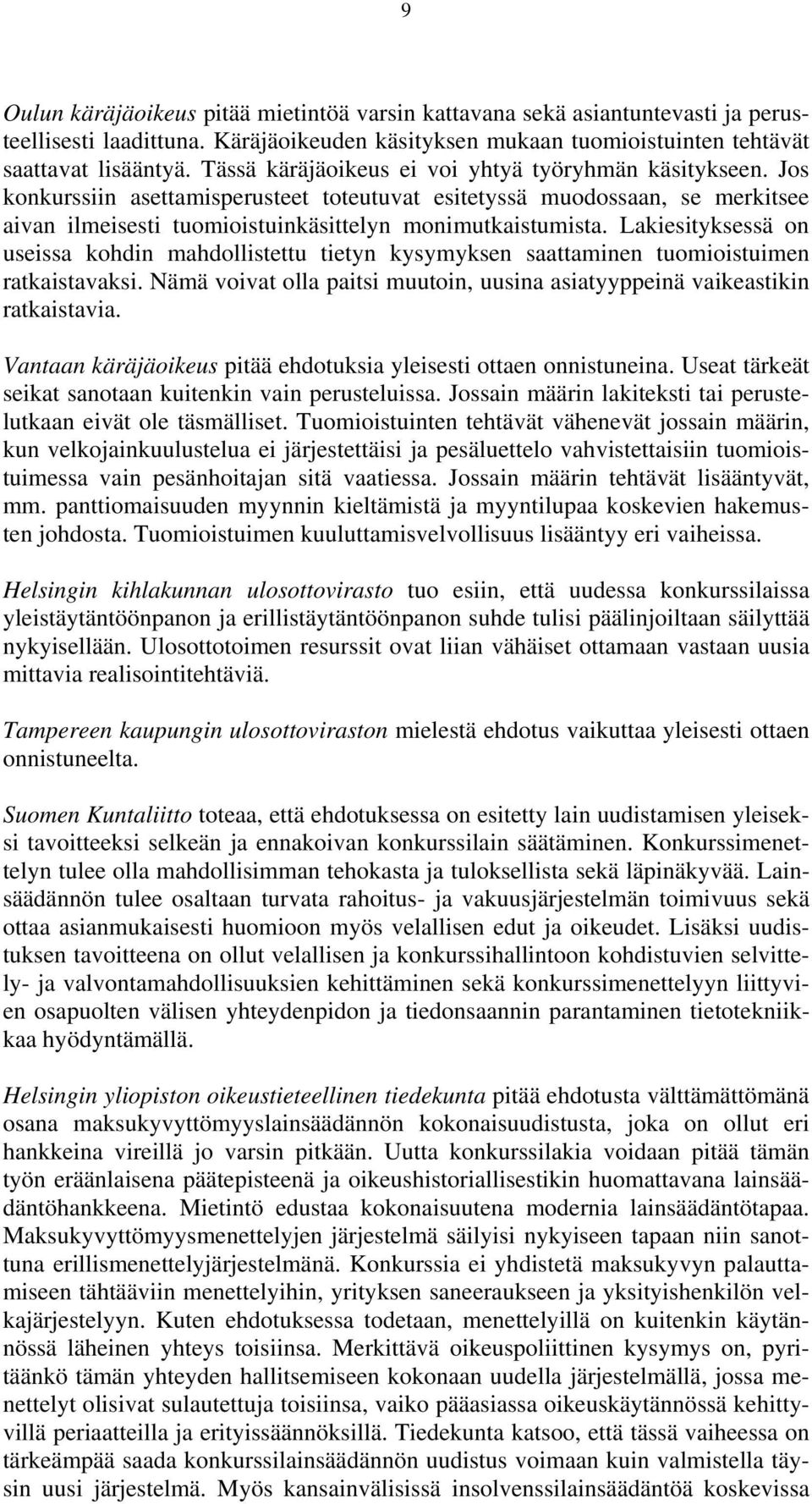 Lakiesityksessä on useissa kohdin mahdollistettu tietyn kysymyksen saattaminen tuomioistuimen ratkaistavaksi. Nämä voivat olla paitsi muutoin, uusina asiatyyppeinä vaikeastikin ratkaistavia.