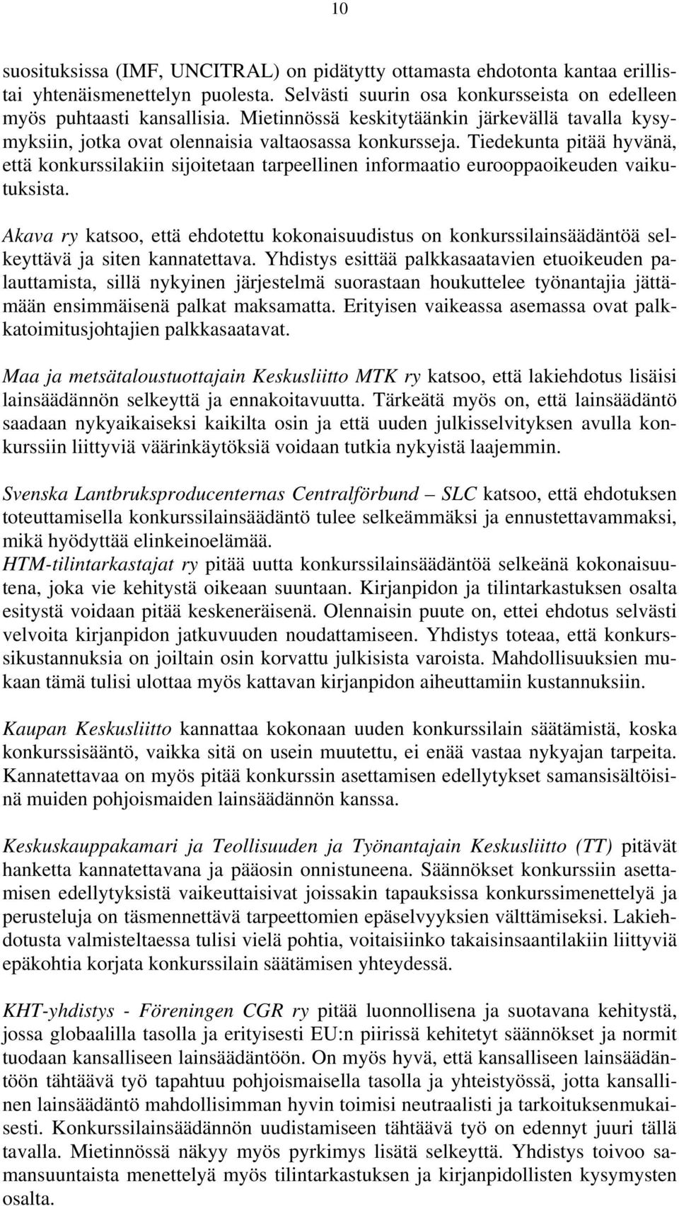 Tiedekunta pitää hyvänä, että konkurssilakiin sijoitetaan tarpeellinen informaatio eurooppaoikeuden vaikutuksista.