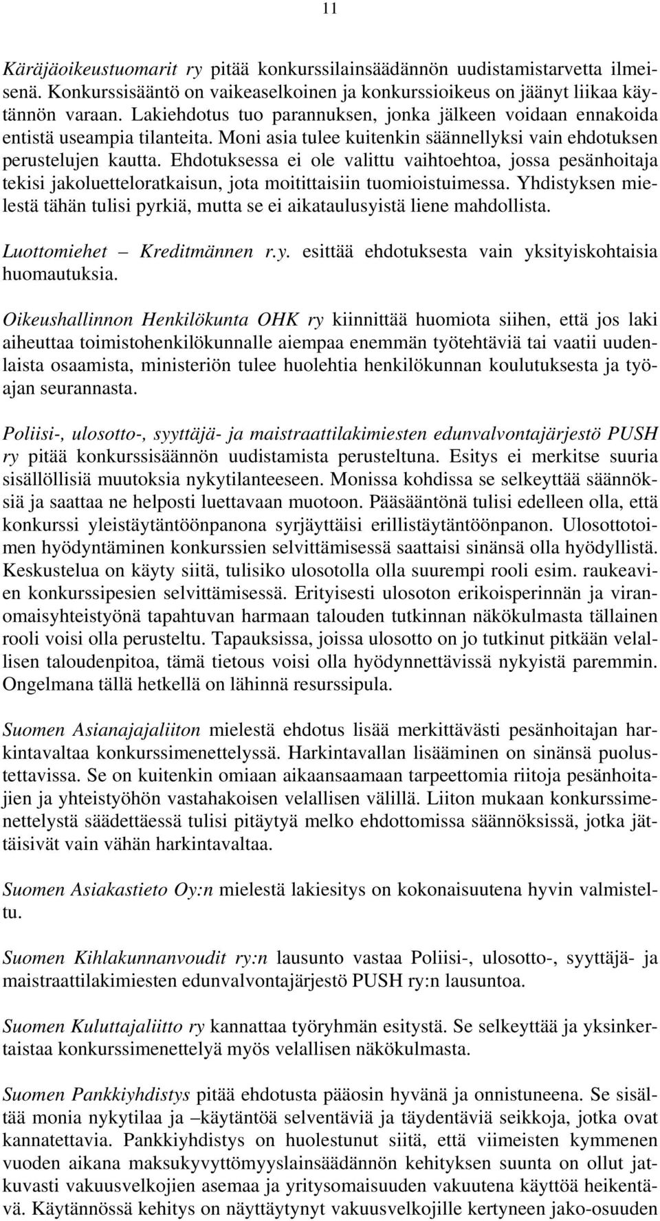 Ehdotuksessa ei ole valittu vaihtoehtoa, jossa pesänhoitaja tekisi jakoluetteloratkaisun, jota moitittaisiin tuomioistuimessa.