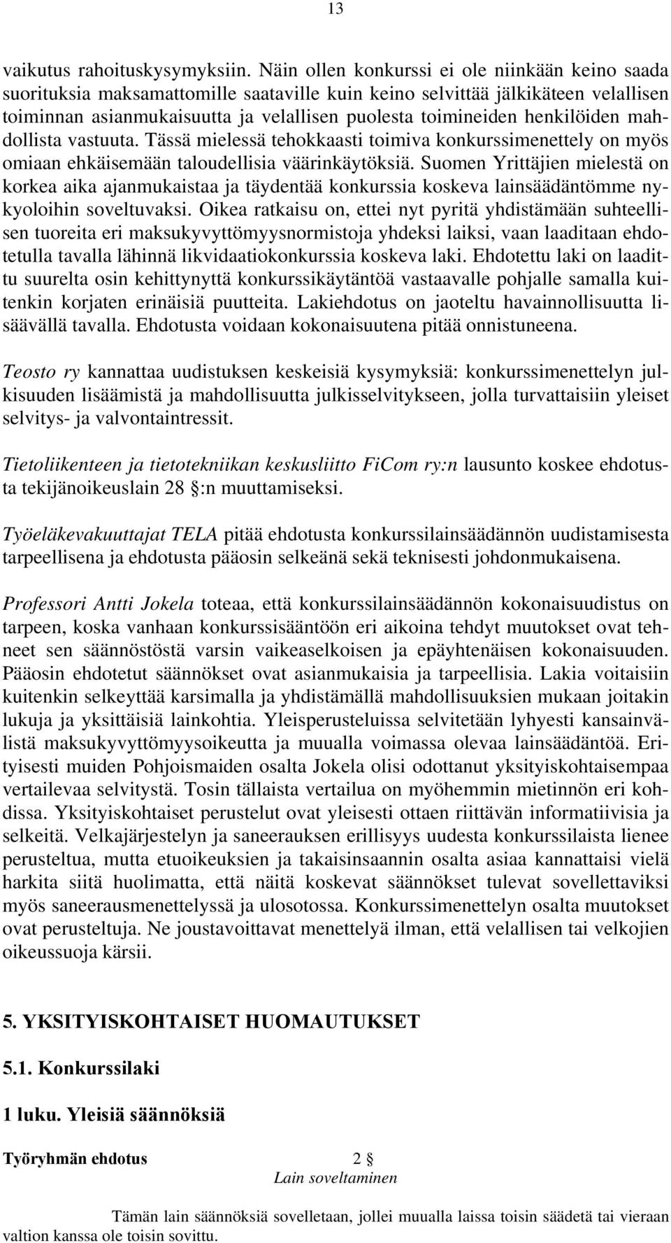 henkilöiden mahdollista vastuuta. Tässä mielessä tehokkaasti toimiva konkurssimenettely on myös omiaan ehkäisemään taloudellisia väärinkäytöksiä.