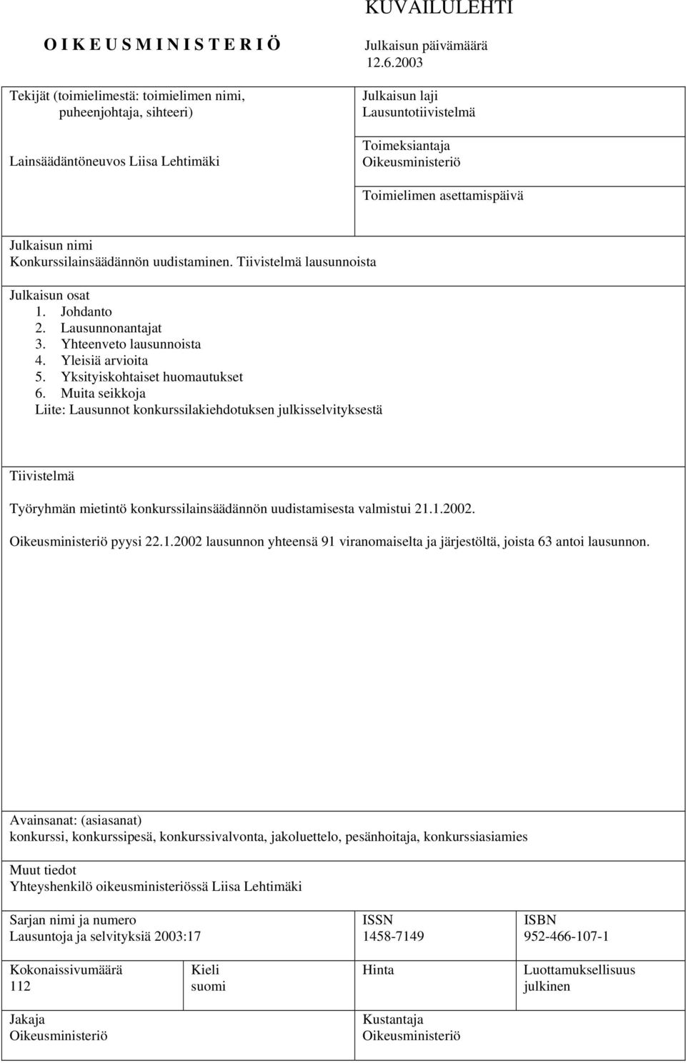 Johdanto 2. Lausunnonantajat 3. Yhteenveto lausunnoista 4. Yleisiä arvioita 5. Yksityiskohtaiset huomautukset 6.