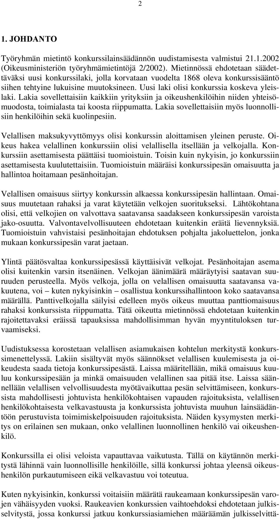 Lakia sovellettaisiin kaikkiin yrityksiin ja oikeushenkilöihin niiden yhteisömuodosta, toimialasta tai koosta riippumatta. Lakia sovellettaisiin myös luonnollisiin henkilöihin sekä kuolinpesiin.