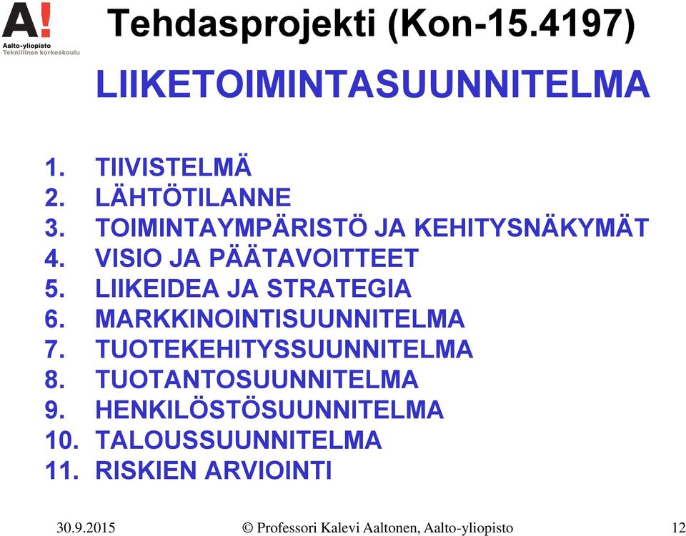 MARKKINOINTISUUNNITELMA 7. TUOTEKEHITYSSUUNNITELMA 8. TUOTANTOSUUNNITELMA 9.