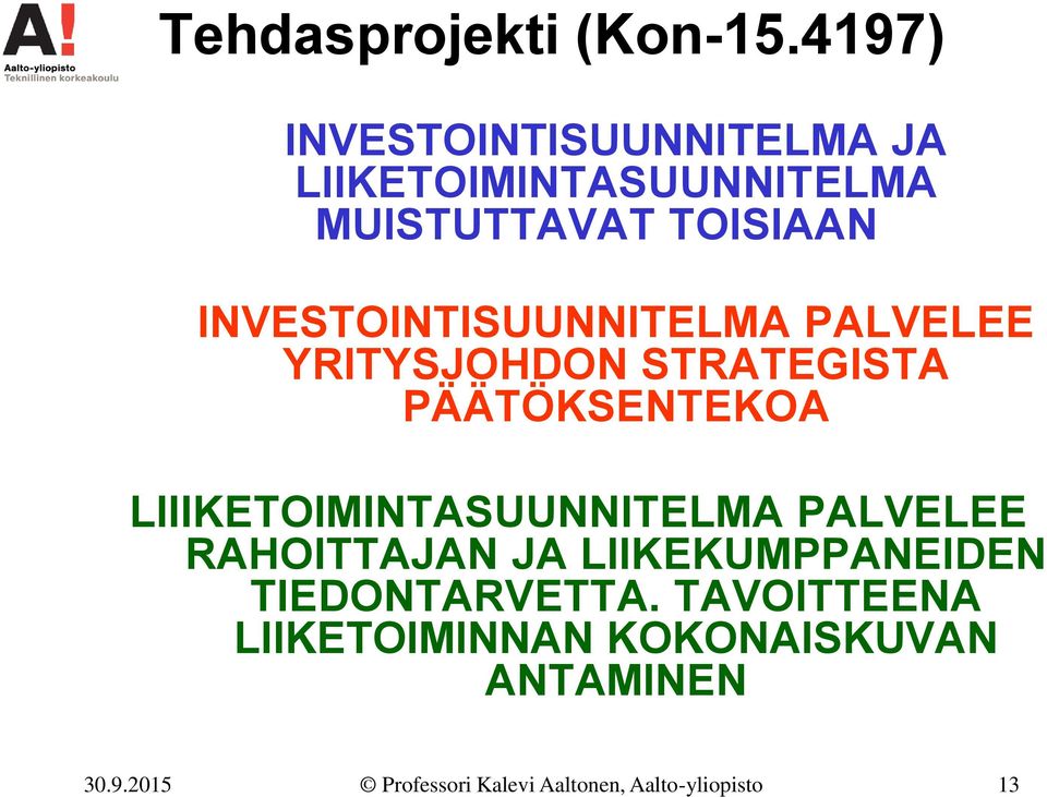 INVESTOINTISUUNNITELMA PALVELEE YRITYSJOHDON STRATEGISTA PÄÄTÖKSENTEKOA