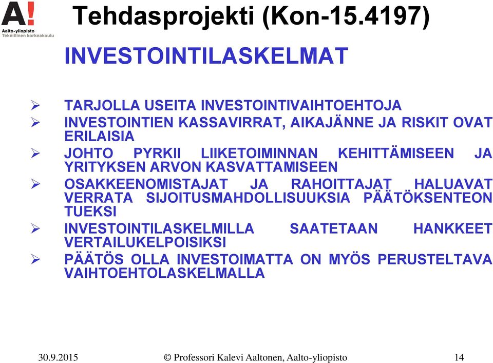 ERILAISIA JOHTO PYRKII LIIKETOIMINNAN KEHITTÄMISEEN YRITYKSEN ARVON KASVATTAMISEEN JA OSAKKEENOMISTAJAT JA RAHOITTAJAT HALUAVAT