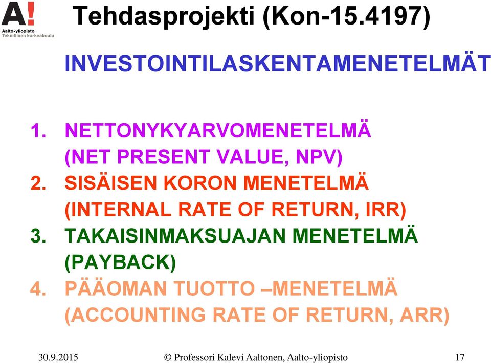SISÄISEN KORON MENETELMÄ (INTERNAL RATE OF RETURN, IRR) 3.