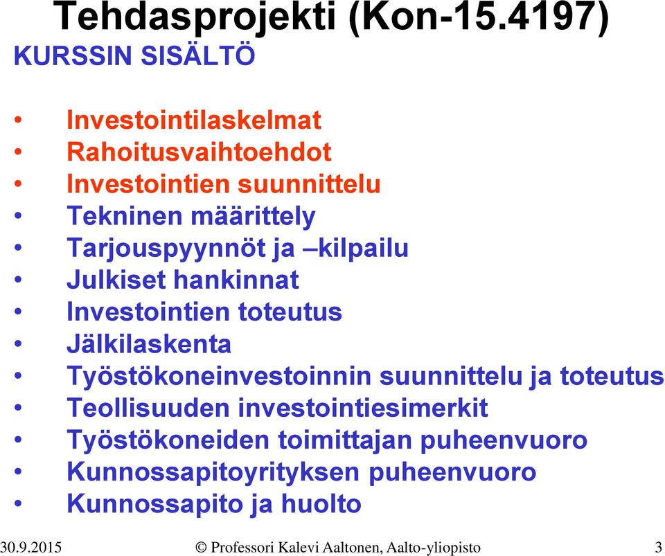 Tarjouspyynnöt ja kilpailu Julkiset hankinnat Investointien toteutus Jälkilaskenta Työstökoneinvestoinnin