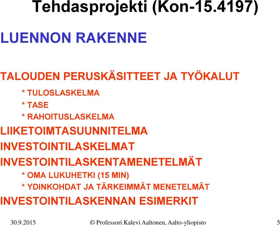 RAHOITUSLASKELMA LIIKETOIMTASUUNNITELMA INVESTOINTILASKELMAT