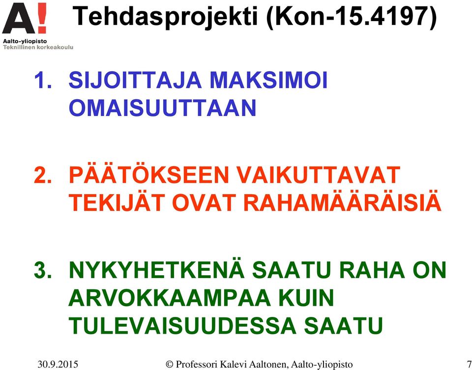 PÄÄTÖKSEEN VAIKUTTAVAT TEKIJÄT OVAT RAHAMÄÄRÄISIÄ 3.