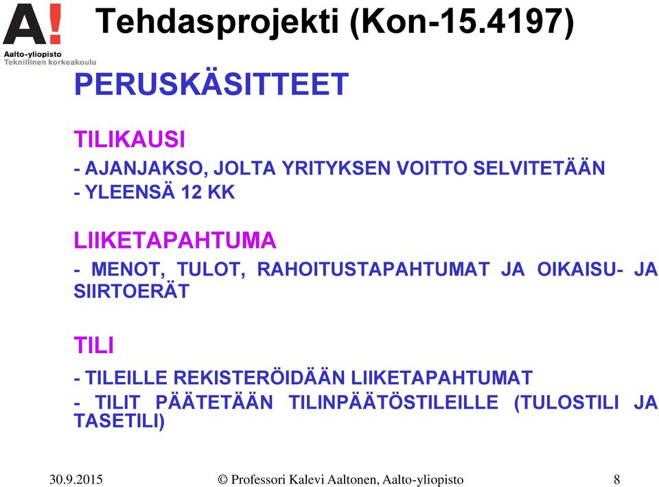 12 KK LIIKETAPAHTUMA - MENOT, TULOT, RAHOITUSTAPAHTUMAT JA OIKAISU- JA SIIRTOERÄT TILI -