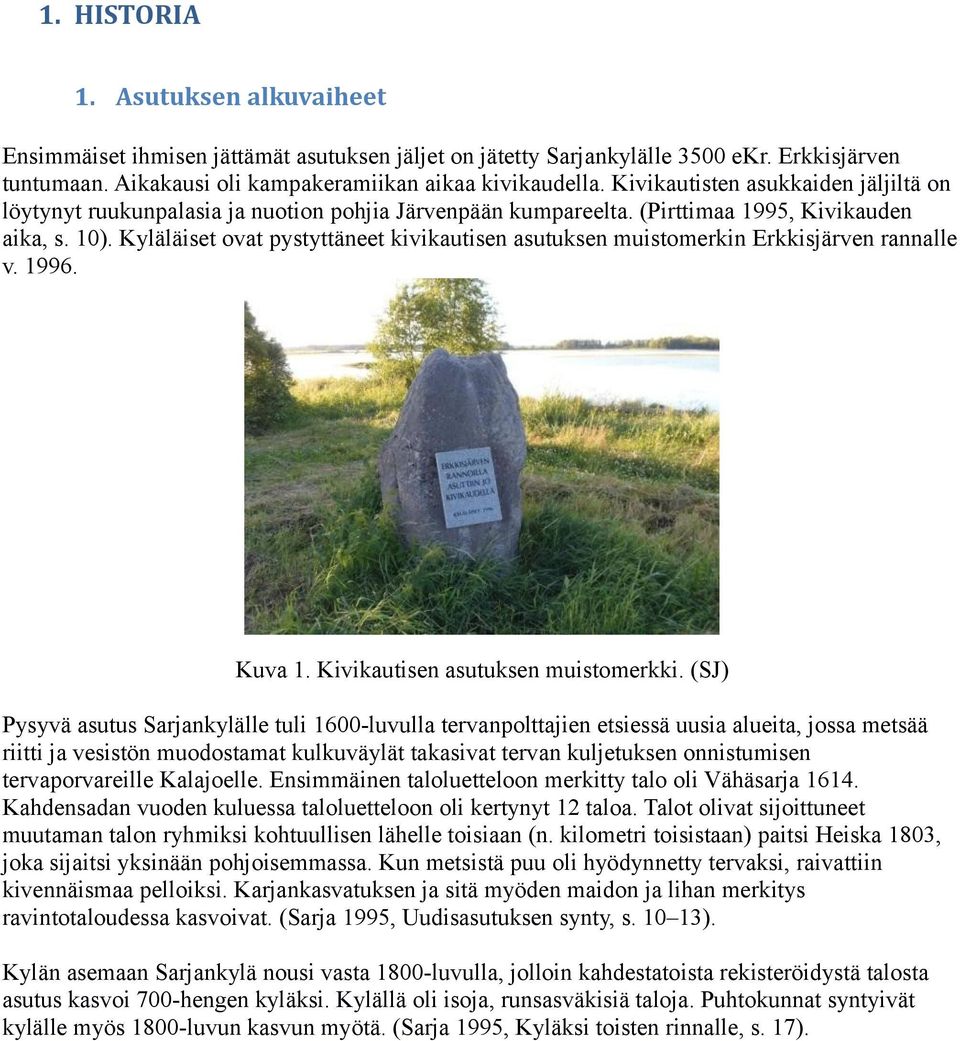 Kyläläiset ovat pystyttäneet kivikautisen asutuksen muistomerkin Erkkisjärven rannalle v. 1996. Kuva 1. Kivikautisen asutuksen muistomerkki.