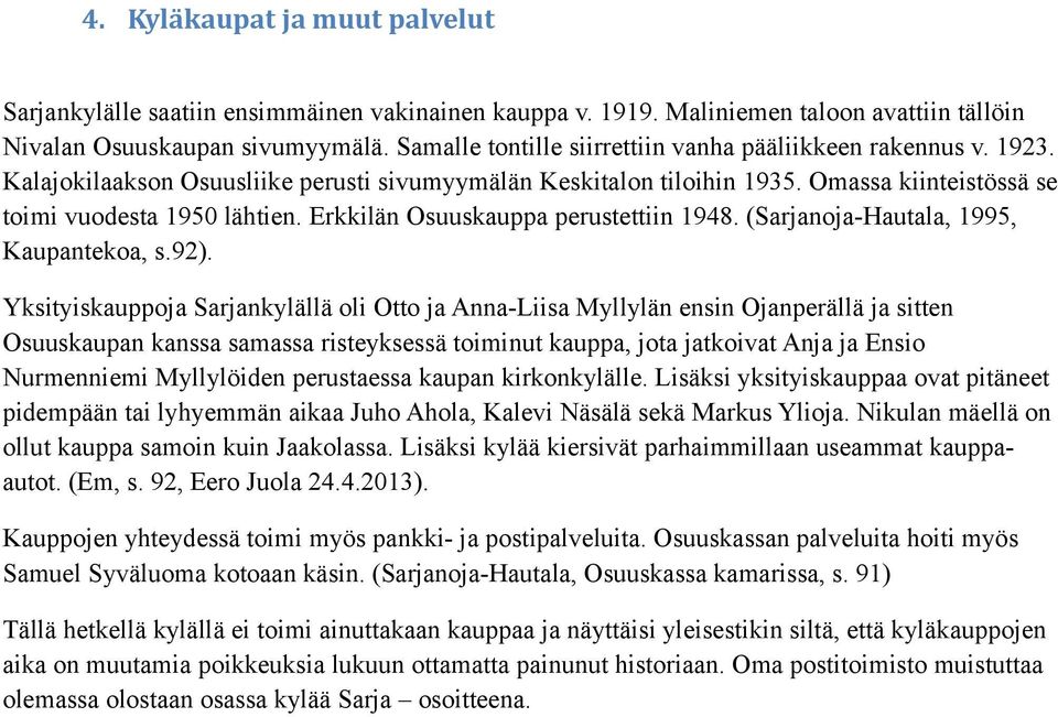 Erkkilän Osuuskauppa perustettiin 1948. (Sarjanoja-Hautala, 1995, Kaupantekoa, s.92).